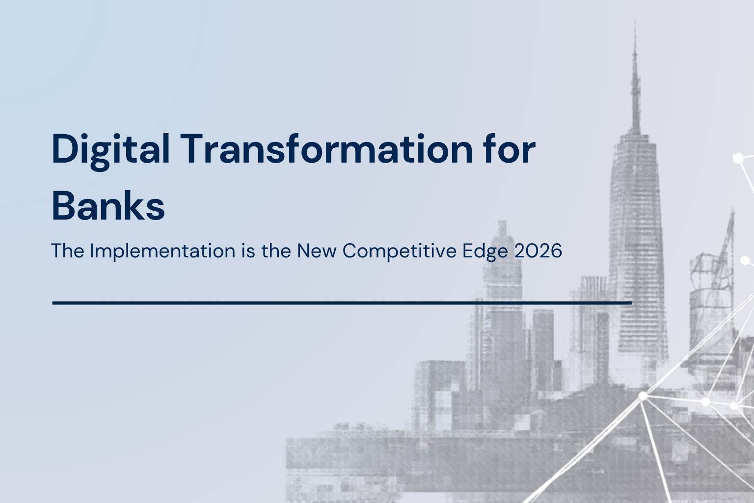 Read more about the article The Critical Pillar of Digital Transformation for Banks: Why Implementation is the New Competitive Edge in 2026